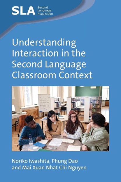 Understanding Interaction in the Second Language Classroom Context, Noriko Iwashita ; Phung Dao ; Mai Xuan Nhat Chi Nguyen - Paperback - 9781800410381