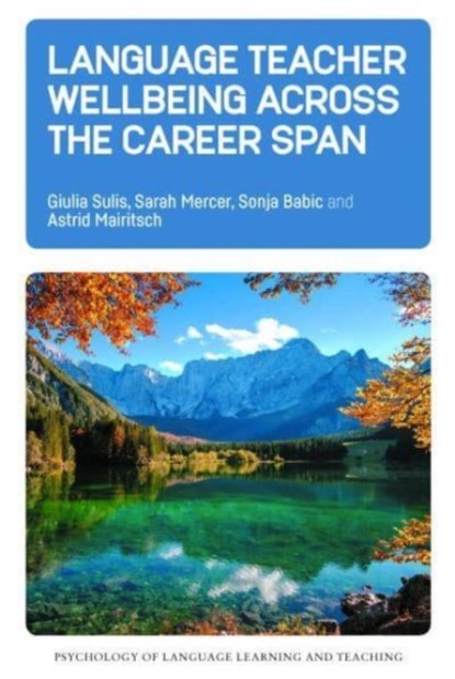 Language Teacher Wellbeing across the Career Span, Giulia Sulis ; Sarah Mercer ; Sonja Babic ; Astrid Mairitsch - Paperback - 9781800412798