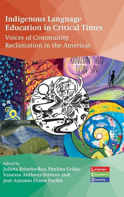 Indigenous Language Education in Critical Times, Julieta Briseno-Roa ; Paulina Grino ; Vanessa Anthony-Stevens - Gebonden - 9781800418394