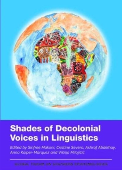 Shades of Decolonial Voices in Linguistics, Sinfree Makoni ; Cristine Severo ; Ashraf Abdelhay ; Anna Kaiper-Marquez ; Visnja Milojicic - Paperback - 9781800418523