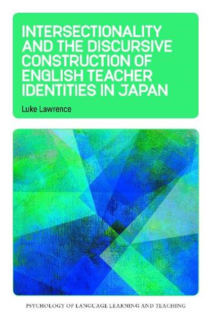 Intersectionality and the Discursive Construction of English Teacher Identities in Japan, Luke Lawrence - Gebonden - 9781800419483