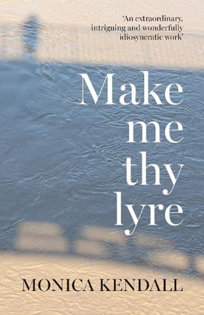 Make me thy lyre, Monica Kendall - Paperback - 9781800422988