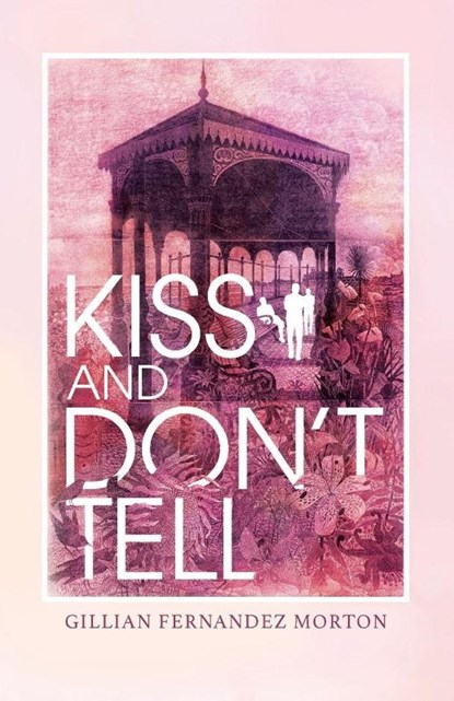 Kiss and Don’t Tell, Gillian Fernandez Morton - Paperback - 9781800423060
