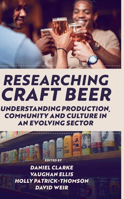Researching Craft Beer, Daniel (University of Dundee Clarke ; Vaughan (Edinburgh Napier University Ellis ; Holly (Edinburgh Napier University Patrick-Thomson - Gebonden - 9781800431850