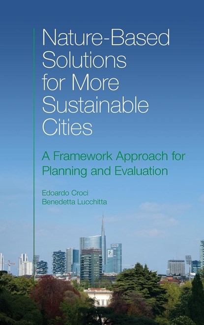 Nature-Based Solutions for More Sustainable Cities, EDOARDO (BOCCONI UNIVERSITY,  Italy) Croci ; Benedetta (Bocconi University , Italy) Lucchitta - Gebonden - 9781800436374