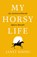 My Horsy Life, Janet Rising - Paperback - 9781800460195