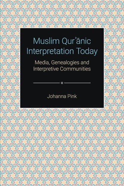 Muslim Qur'anic Interpretation Today, Johanna Pink - Paperback - 9781800500273