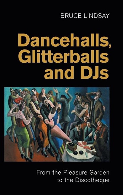 Dancehalls, Glitterballs and Djs, Bruce Lindsay - Gebonden - 9781800505971