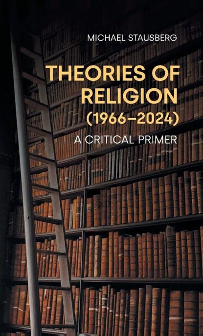 Theories of Religion (1966-2024), Michael Stausberg - Gebonden - 9781800507913