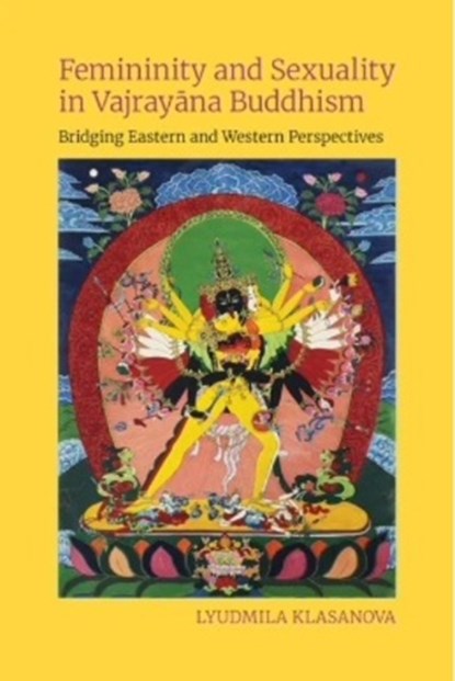 Femininity and Sexuality in Vajrayana Buddhism, Lyudmila Klasanova - Gebonden - 9781800508217