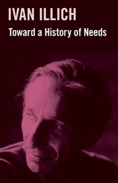 Toward a History of Need, Ivan Illich - Paperback - 9781800508712