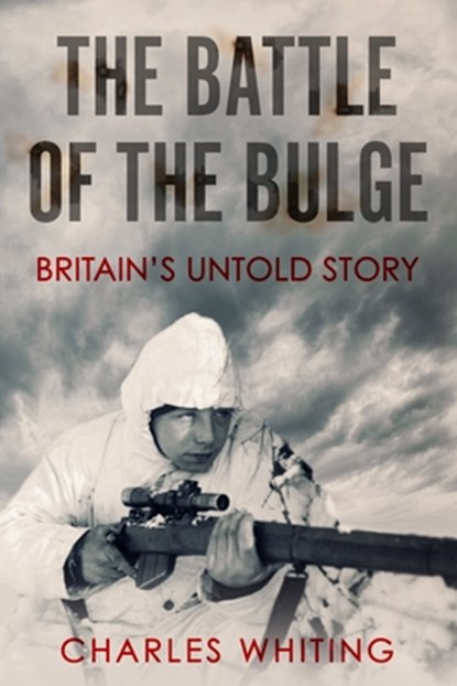 The Battle of the Bulge: Britain's Untold Story, Charles Whiting - Paperback - 9781800558151