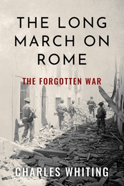 The Long March on Rome: The Forgotten War, Charles Whiting - Paperback - 9781800558199
