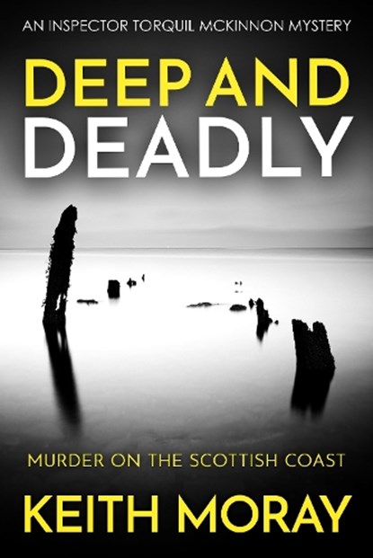 Deep and Deadly: Murder on the Scottish coast, Keith Moray - Paperback - 9781800558670