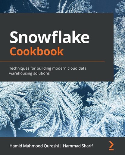 Snowflake Cookbook, Hamid Mahmood Qureshi ; Hammad Sharif - Paperback - 9781800560611