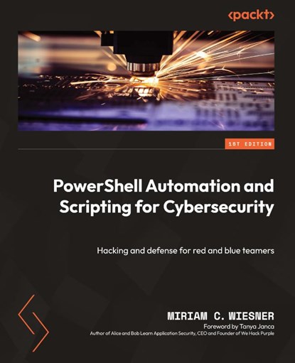 PowerShell Automation and Scripting for Cybersecurity, Miriam C. Wiesner - Paperback - 9781800566378