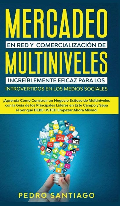 Mercadeo en red y comercializacion de Multiniveles increiblemente eficaz para los introvertidos en los medios sociales, Pedro Santiago - Gebonden - 9781800600256