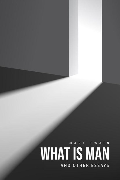 What Is Man? And Other Essays, TWAIN,  Mark - Paperback - 9781800601659