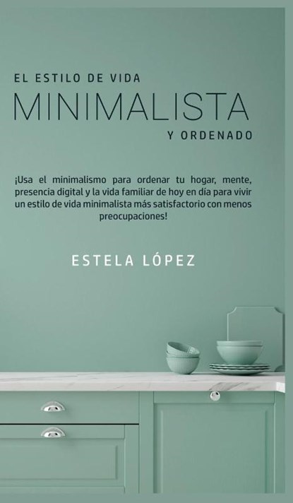 El Estilo de Vida Minimalista y Ordenado, Estela Lopez - Gebonden - 9781800602045