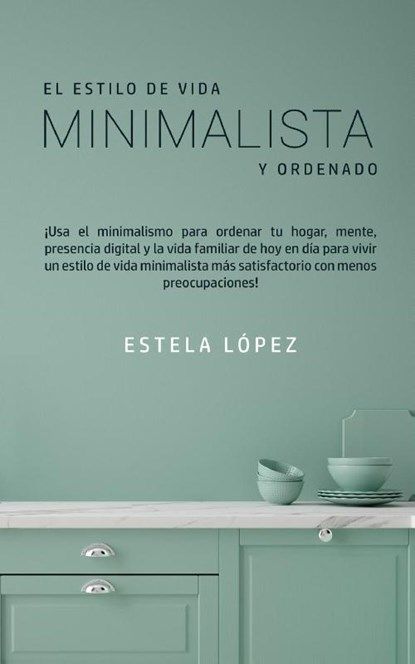 El Estilo de Vida Minimalista y Ordenado, Estela Lopez - Paperback - 9781800602052