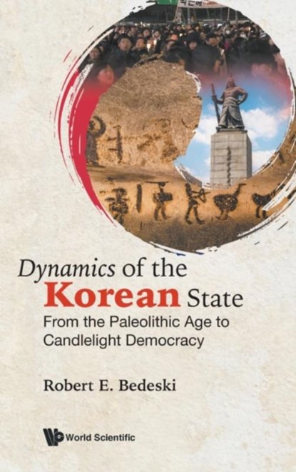 Dynamics Of The Korean State: From The Paleolithic Age To Candlelight Democracy, Robert E (Univ Of Victoria Bedeski - Gebonden - 9781800610576
