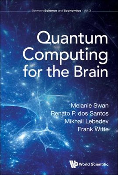 Quantum Computing For The Brain, MELANIE (UNIV COLLEGE LONDON,  Uk) Swan ; Renato P Dos (Lutheran Univ Of Brazil, Brazil) Santos ; Mikhail A (National Research Univ Higher School Of Economics, Russia) Lebedev ; Frank (Univ College London, Uk) Witte - Gebonden - 9781800610613