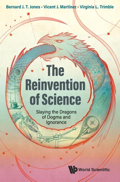 Reinvention Of Science, The: Slaying The Dragons Of Dogma And Ignorance, Bernard J T (Univ Of Groningen Jones ; Vicent J (Universitat De Valencia Martinez ; Virginia (University Of California Trimble - Gebonden - 9781800613362