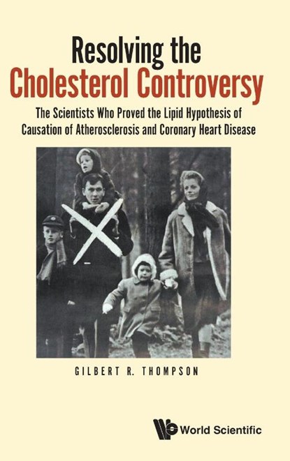 Resolving The Cholesterol Controversy: The Scientists Who Proved The Lipid Hypothesis Of Causation Of Atherosclerosis And Coronary Heart Disease, Gilbert R (Imperial College London Thompson - Gebonden - 9781800613973