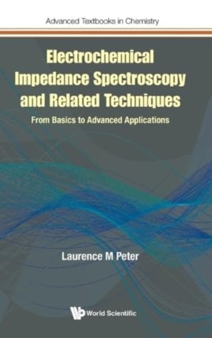 Electrochemical Impedance Spectroscopy And Related Techniques: From Basics To Advanced Applications, LAURENCE M (UNIVERSITY OF BATH,  Uk) Peter - Gebonden - 9781800614505
