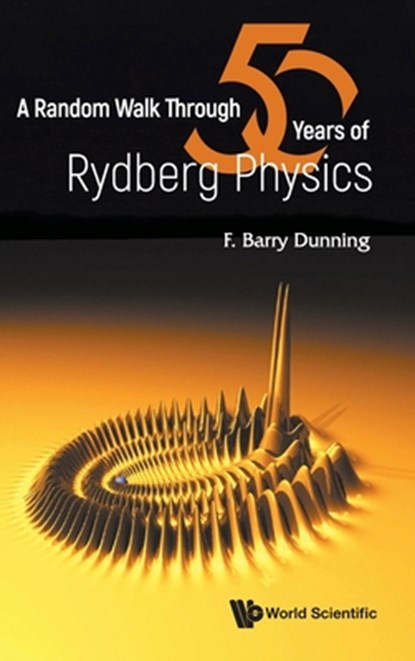 A Random Walk Through Fifty Years Of Rydberg Physics, Barry (Rice University Dunning - Gebonden - 9781800618800