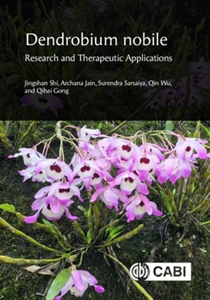 Dendrobium nobile: Research and Therapeutic Applications, Professor Jingshan (Zunyi Medical University Shi ; Dr Archana (Zunyi Medical University Jain ; Dr Surendra Sarsaiya ; Professor Qin Wu - Gebonden - 9781800627963