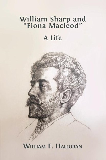 William Sharp and "Fiona Macleod", William F Halloran - Paperback - 9781800643260