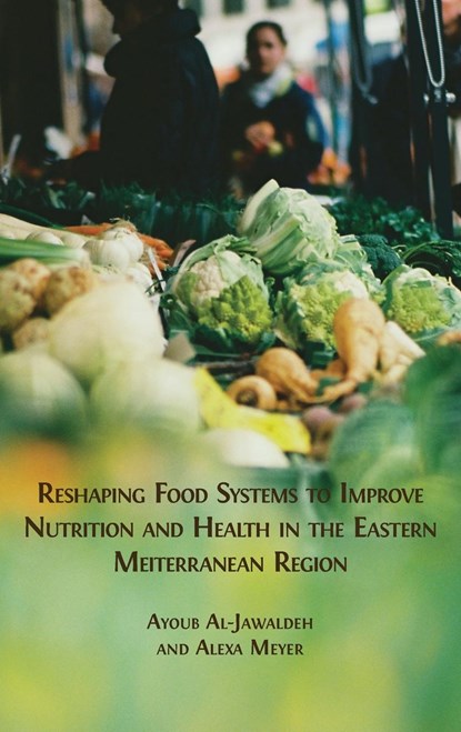 Reshaping Food Systems to improve Nutrition and Health in the Eastern Mediterranean Region, Ayoub Al-Jawaldeh ; Alexa Meyer - Gebonden - 9781800648647