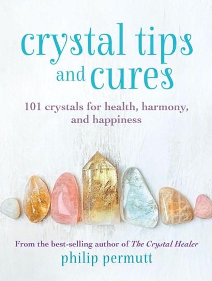 Crystal Tips and Cures, Philip Permutt - Gebonden - 9781800650817