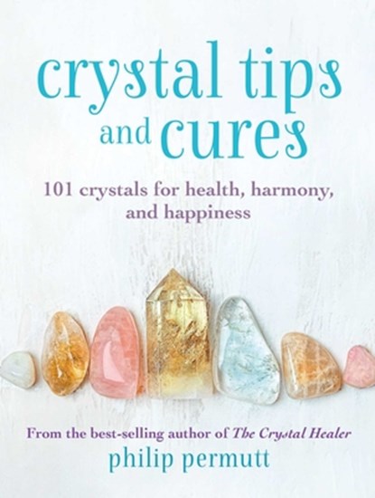 Crystal Tips and Cures, Philip Permutt - Gebonden - 9781800650817