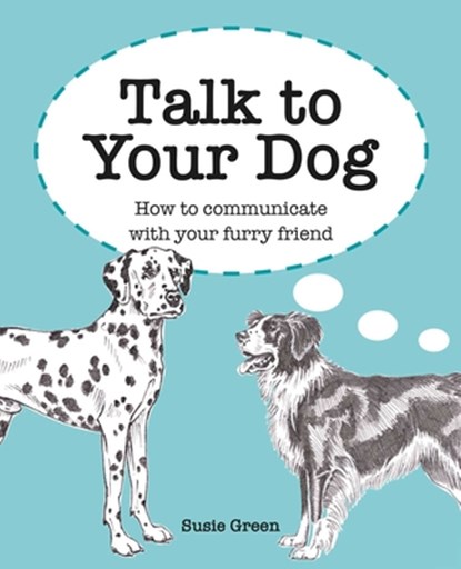 Talk to Your Dog, Susie Green - Gebonden - 9781800650909