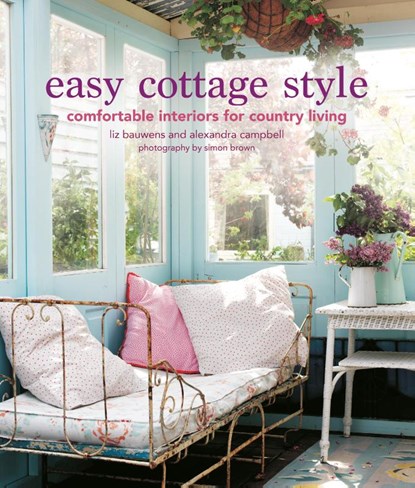 Easy Cottage Style, Liz Bauwens ; Alexandra Campbell - Gebonden - 9781800651074