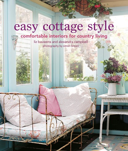 Easy Cottage Style, Liz Bauwens ; Alexandra Campbell - Gebonden - 9781800651074