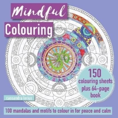 Mindful Colouring: 100 Mandalas and Patterns to Colour in for Peace and Calm, Cassandra Lorius - Paperback - 9781800651661
