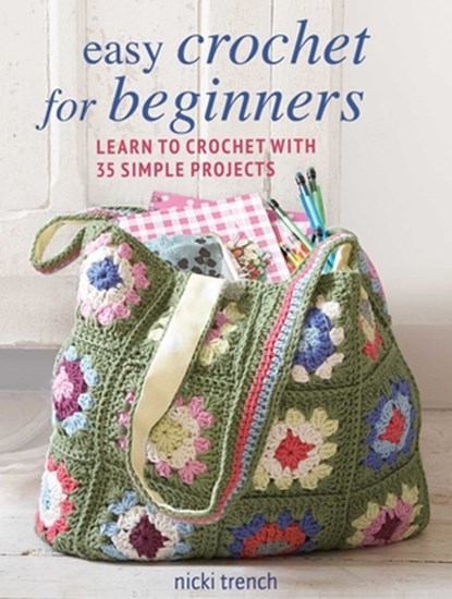 Easy Crochet for Beginners: Learn to Crochet with 35 Simple Projects, Nicki Trench - Paperback - 9781800651838