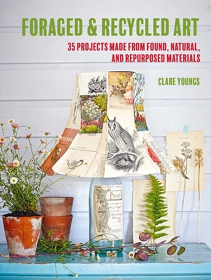 Foraged and Recycled Art, Clare Youngs - Paperback - 9781800652071