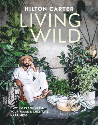 Living Wild, Hilton Carter - Gebonden Gebonden - 9781800652125