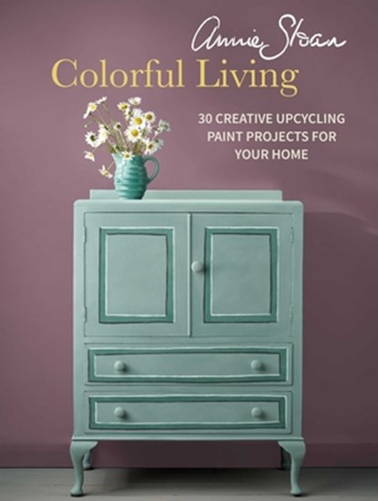 Annie Sloan Colorful Living: 30 Creative Upcycling Paint Projects for Your Home, Annie Sloan - Paperback - 9781800654181