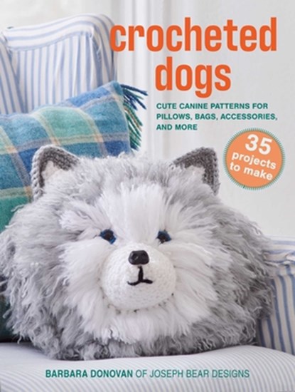 Crocheted Dogs: 35 Projects to Make: Cute Canine Patterns for Pillows, Bags, Accessories, and More, Barbara Donovan - Paperback - 9781800654235