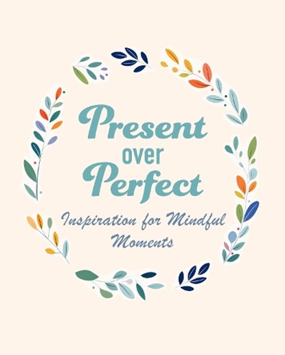 Present Over Perfect, CICO Books - Gebonden - 9781800655805