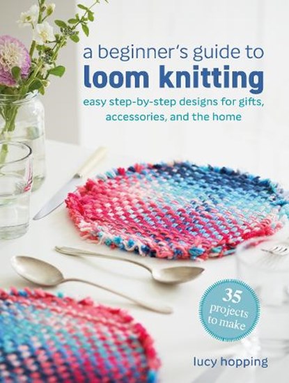 A Beginner's Guide to Loom Knitting, Lucy Hopping - Paperback - 9781800655812