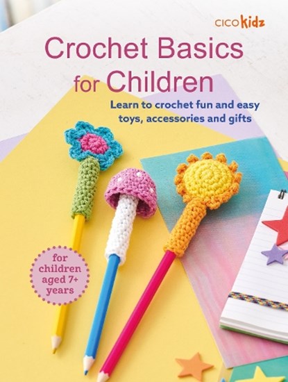 Crochet Basics for Children: For children aged 7+ years, CICO Kidz - Paperback - 9781800655850