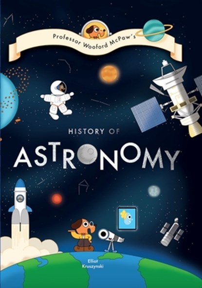Professor Wooford McPaw’s History of Astronomy, Elliot Kruszynski - Gebonden - 9781800660236