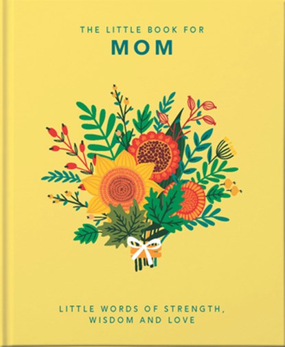 The Little Book of Mom: Little Words of Strength, Wisdom and Love, Hippo! Orange - Gebonden - 9781800690028