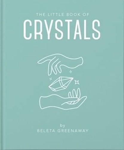 The Little Book of Crystals, Beleta Greenaway - Ebook - 9781800692138